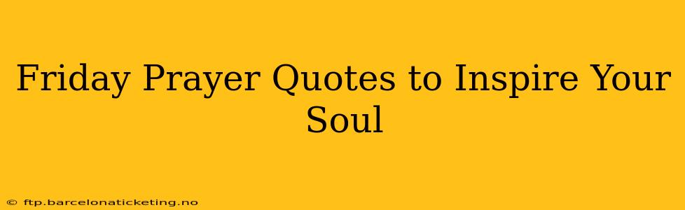 Friday Prayer Quotes to Inspire Your Soul
