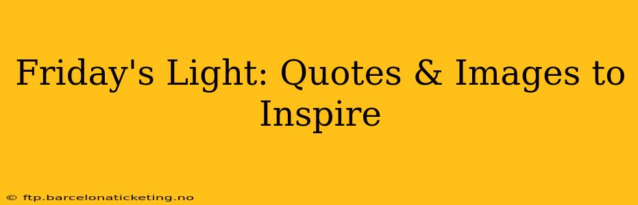 Friday's Light: Quotes & Images to Inspire