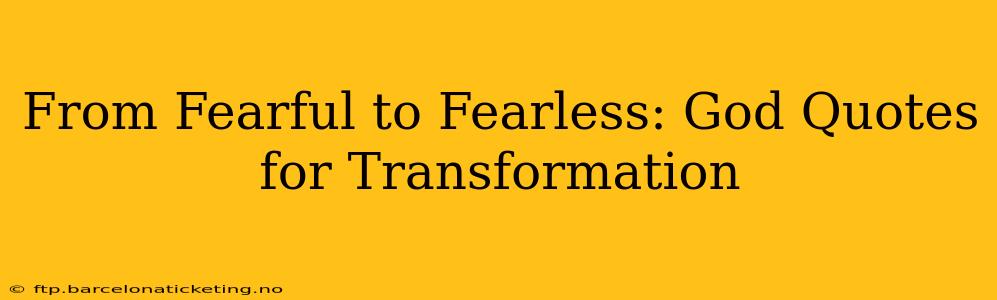 From Fearful to Fearless: God Quotes for Transformation