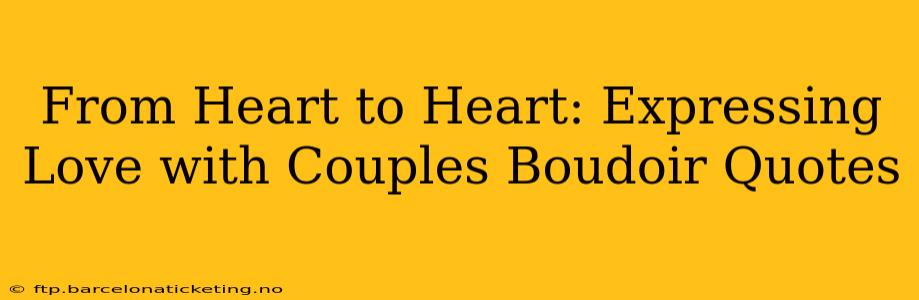 From Heart to Heart: Expressing Love with Couples Boudoir Quotes