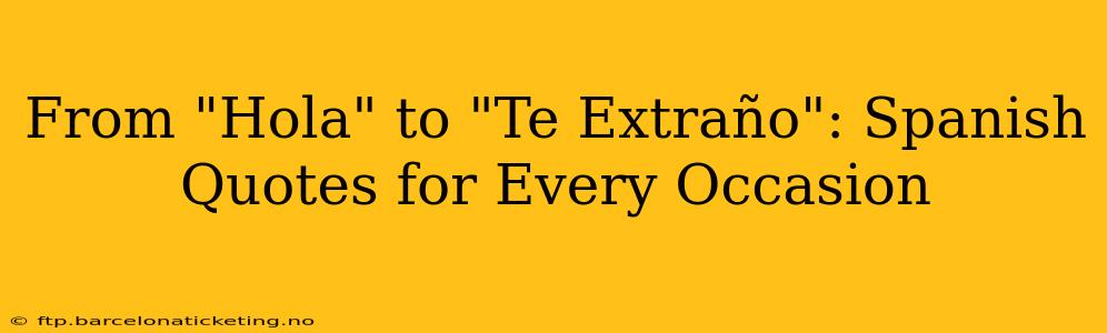 From "Hola" to "Te Extraño": Spanish Quotes for Every Occasion