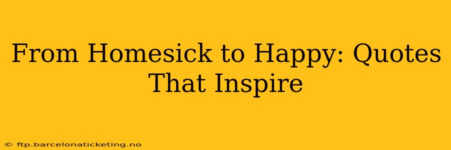 From Homesick to Happy: Quotes That Inspire