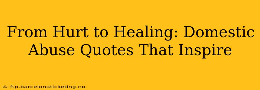 From Hurt to Healing: Domestic Abuse Quotes That Inspire