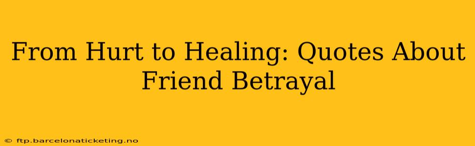 From Hurt to Healing: Quotes About Friend Betrayal