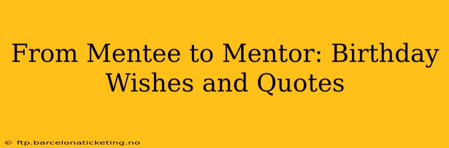 From Mentee to Mentor: Birthday Wishes and Quotes