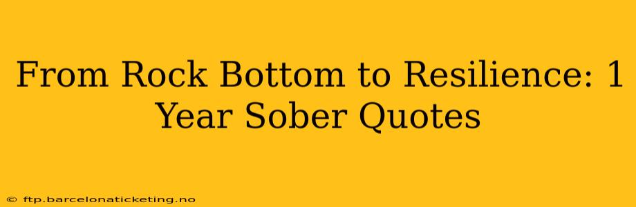 From Rock Bottom to Resilience: 1 Year Sober Quotes