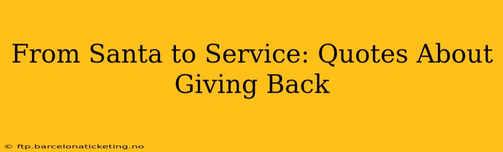 From Santa to Service: Quotes About Giving Back