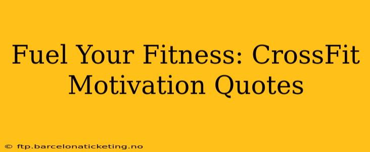 Fuel Your Fitness: CrossFit Motivation Quotes