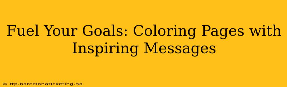 Fuel Your Goals: Coloring Pages with Inspiring Messages