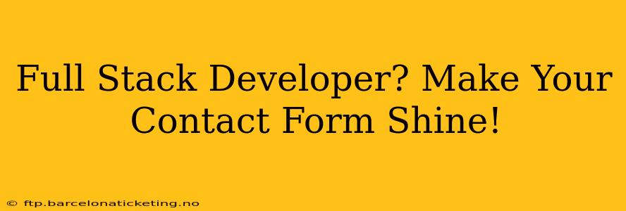 Full Stack Developer? Make Your Contact Form Shine!