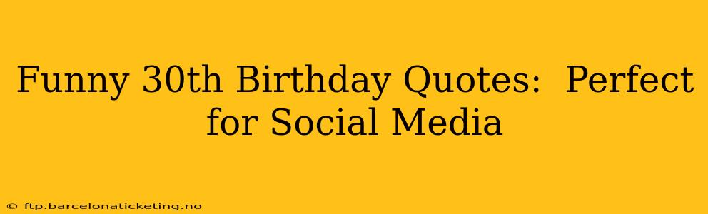 Funny 30th Birthday Quotes:  Perfect for Social Media