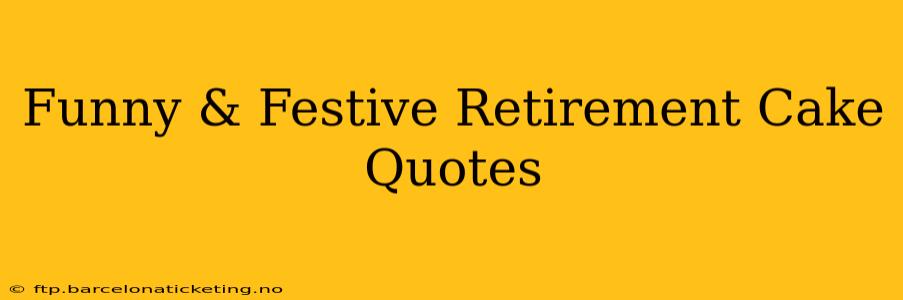 Funny & Festive Retirement Cake Quotes