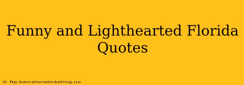 Funny and Lighthearted Florida Quotes