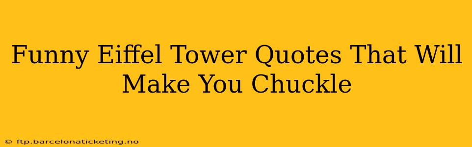 Funny Eiffel Tower Quotes That Will Make You Chuckle