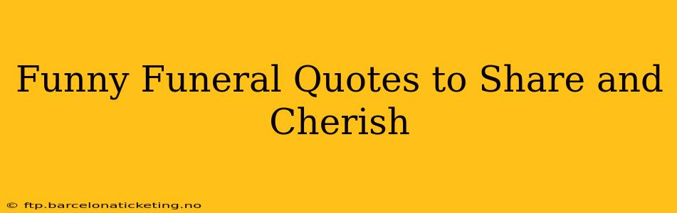 Funny Funeral Quotes to Share and Cherish