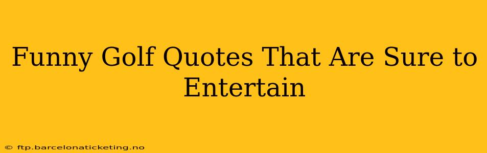Funny Golf Quotes That Are Sure to Entertain