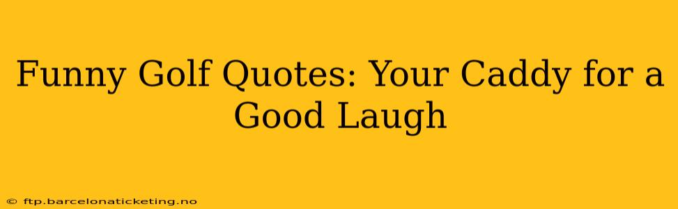 Funny Golf Quotes: Your Caddy for a Good Laugh