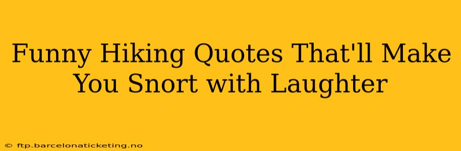 Funny Hiking Quotes That'll Make You Snort with Laughter