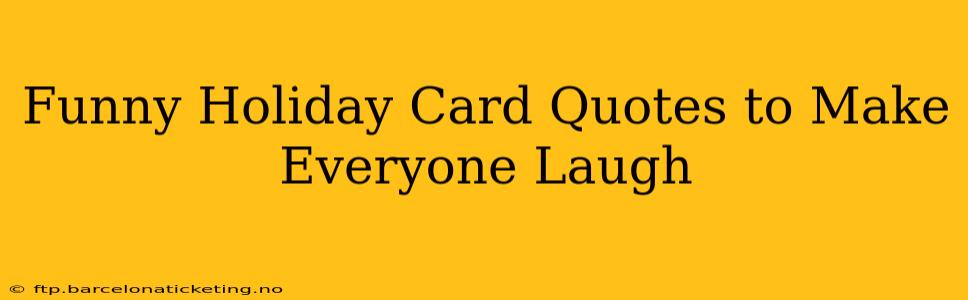 Funny Holiday Card Quotes to Make Everyone Laugh