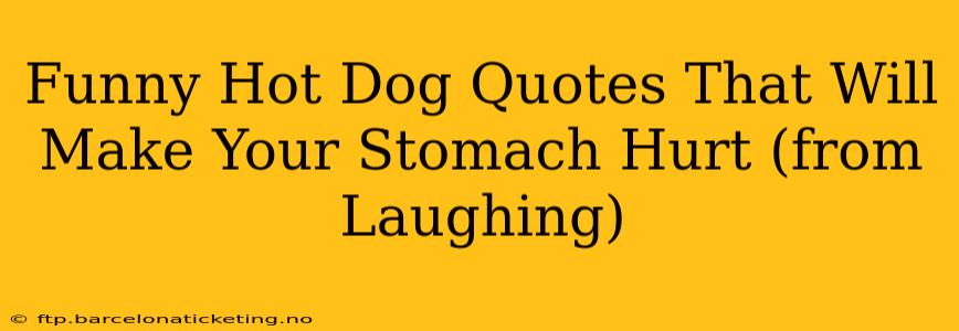 Funny Hot Dog Quotes That Will Make Your Stomach Hurt (from Laughing)