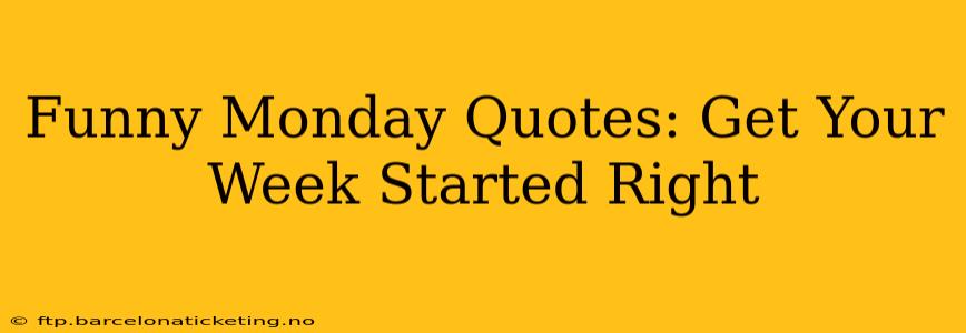 Funny Monday Quotes: Get Your Week Started Right