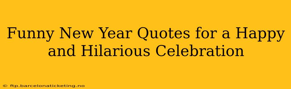 Funny New Year Quotes for a Happy and Hilarious Celebration