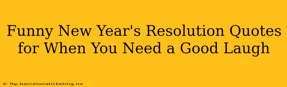 Funny New Year's Resolution Quotes for When You Need a Good Laugh