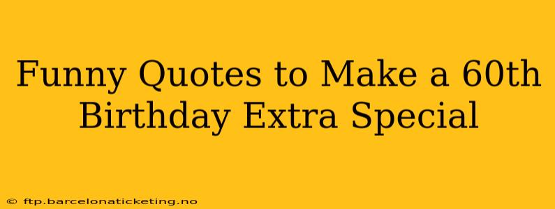 Funny Quotes to Make a 60th Birthday Extra Special