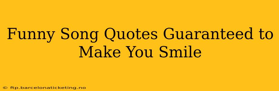 Funny Song Quotes Guaranteed to Make You Smile