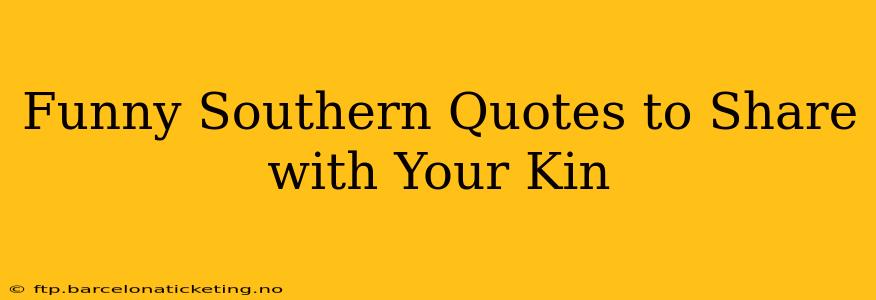 Funny Southern Quotes to Share with Your Kin