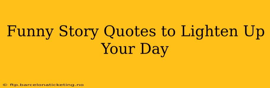 Funny Story Quotes to Lighten Up Your Day