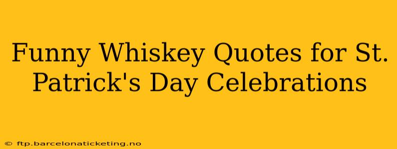 Funny Whiskey Quotes for St. Patrick's Day Celebrations
