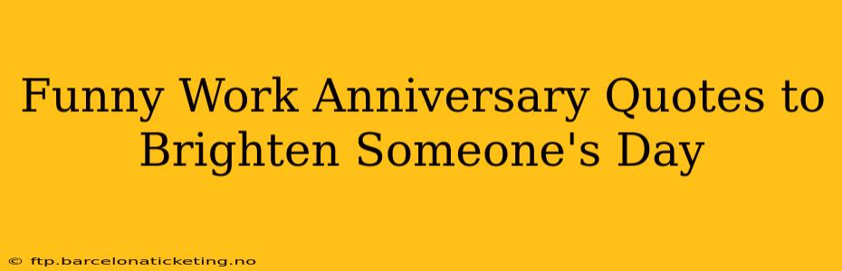 Funny Work Anniversary Quotes to Brighten Someone's Day