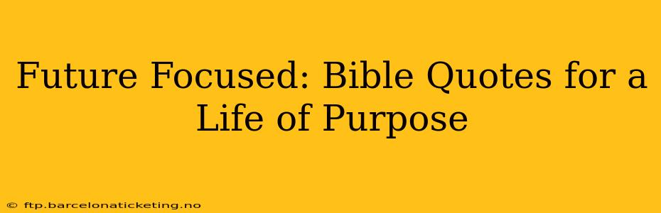 Future Focused: Bible Quotes for a Life of Purpose