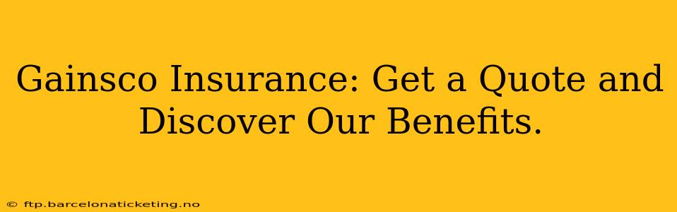 Gainsco Insurance: Get a Quote and Discover Our Benefits.