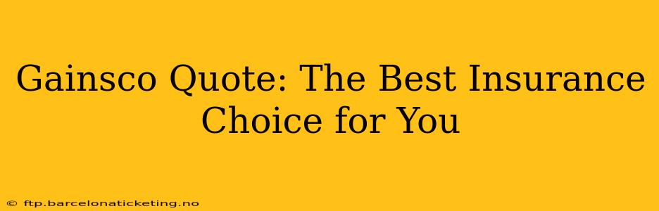 Gainsco Quote: The Best Insurance Choice for You