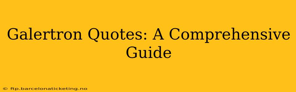 Galertron Quotes: A Comprehensive Guide