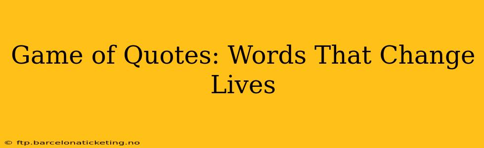Game of Quotes: Words That Change Lives