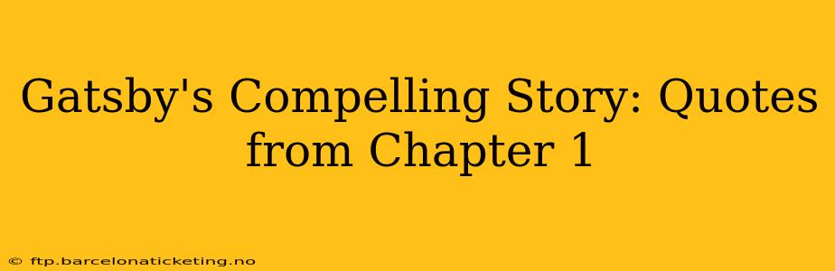 Gatsby's Compelling Story: Quotes from Chapter 1