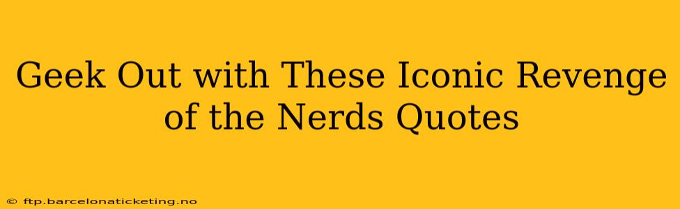 Geek Out with These Iconic Revenge of the Nerds Quotes