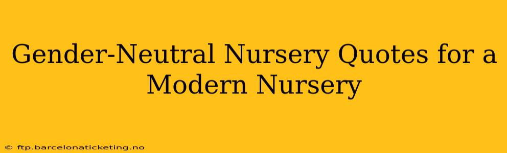 Gender-Neutral Nursery Quotes for a Modern Nursery