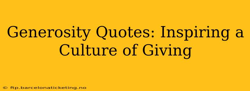 Generosity Quotes: Inspiring a Culture of Giving