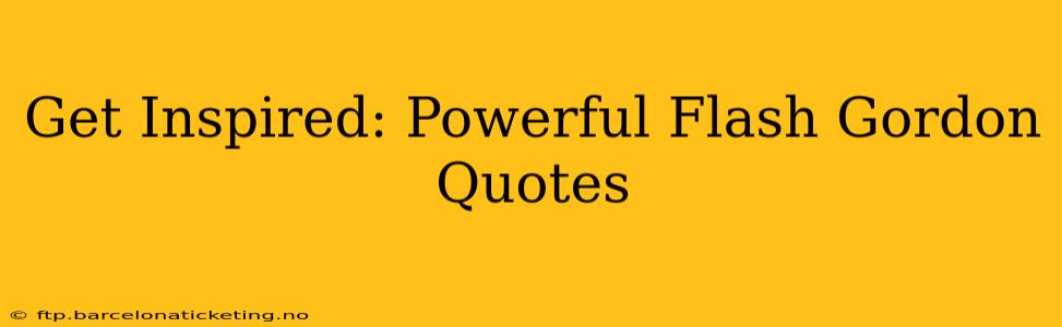 Get Inspired: Powerful Flash Gordon Quotes
