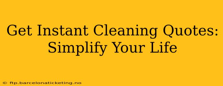 Get Instant Cleaning Quotes: Simplify Your Life