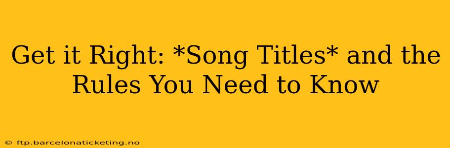 Get it Right: *Song Titles* and the Rules You Need to Know