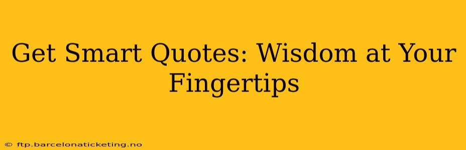 Get Smart Quotes: Wisdom at Your Fingertips