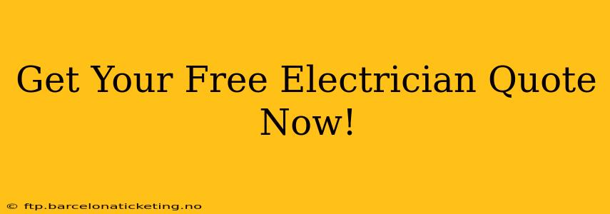 Get Your Free Electrician Quote Now!