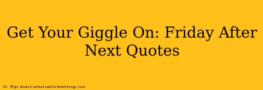 Get Your Giggle On: Friday After Next Quotes