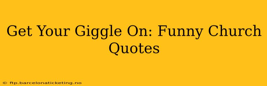Get Your Giggle On: Funny Church Quotes