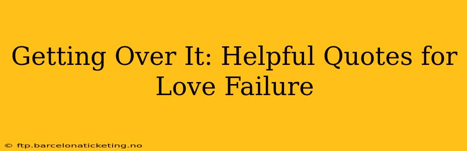 Getting Over It: Helpful Quotes for Love Failure
